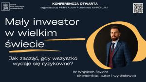 Mały inwestor w wielkim świecie: Jak zacząć, gdy wszystko wydaje się ryzykowne? – spotkanie z dr. Wojciechem Świdrem
