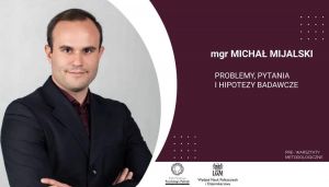 Pre-warsztaty Akademii Metodologicznej: Od pomysłu do hipotezy badawczej - mgr Michał Mijalski