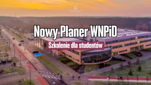 Uruchamiamy nową wersję Planera WNPiD! Szkolenie dla studentów