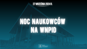 Noc Naukowców 2024 na WNPiD