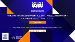 OFMA on tour: Finanse polskiego studenta A.D. 2024 – wiedza i praktyka