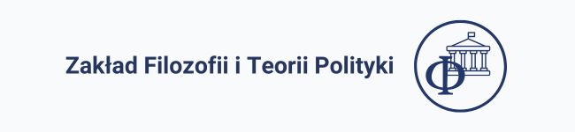 Zakład Filozofii i Teorii Polityki Zakład Filozofii i Teorii Polityki