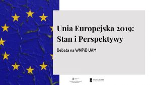 Unia Europejska 2019: stan i perspektywy