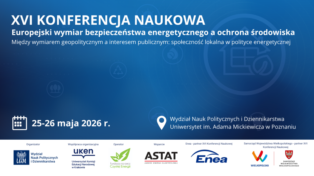 XVI Konferencja Naukowa z cyklu: Europejski wymiar bezpieczeństwa energetycznego a ochrona środowiska