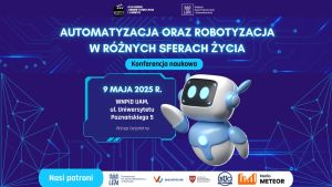 Konferencja Naukowa: Automatyzacja oraz Robotyzacja w różnych sferach życia