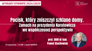 Wykład Otwarty: Pocisk, który zniszczył szklane domy. Zamach na prezydenta Narutowicza we współczesnej perspektywie