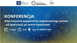 Konferencja naukowa „Alternatywne wyjaśnienia współczesnego świata - od spekulacji po teorie kwantowe”