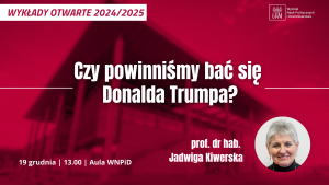 Wykład Otwarty: Czy powinniśmy się bać Donalda Trumpa?